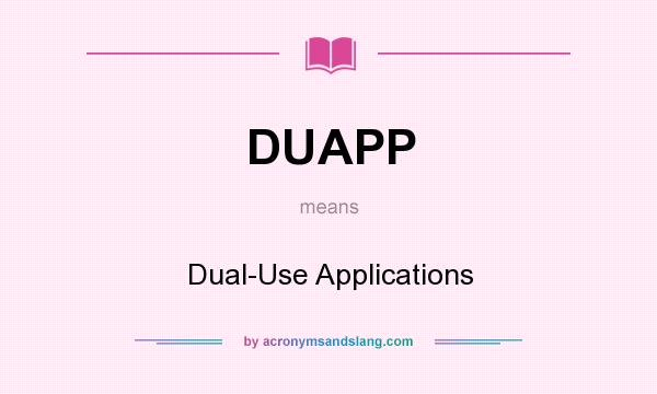 What does DUAPP mean? It stands for Dual-Use Applications