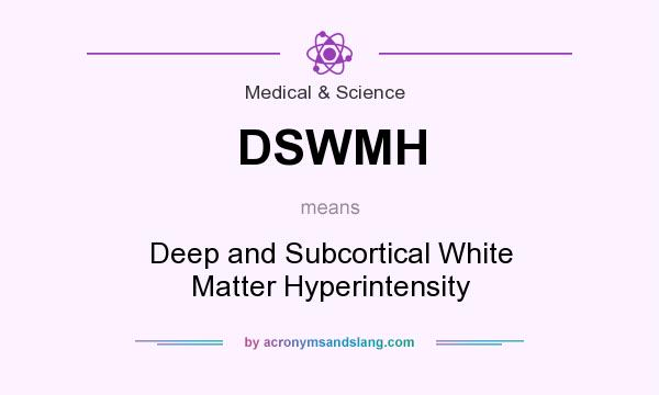What does DSWMH mean? It stands for Deep and Subcortical White Matter Hyperintensity