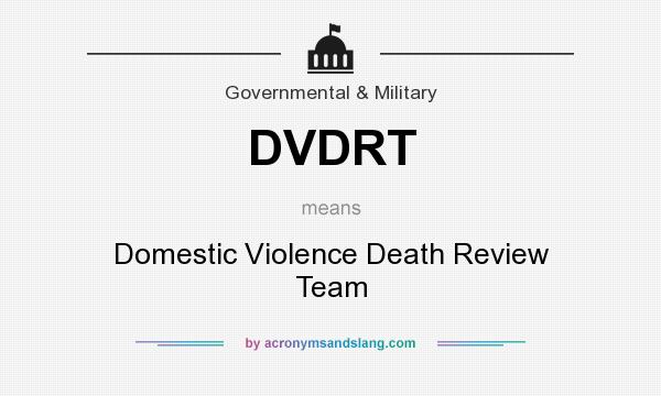 What does DVDRT mean? It stands for Domestic Violence Death Review Team