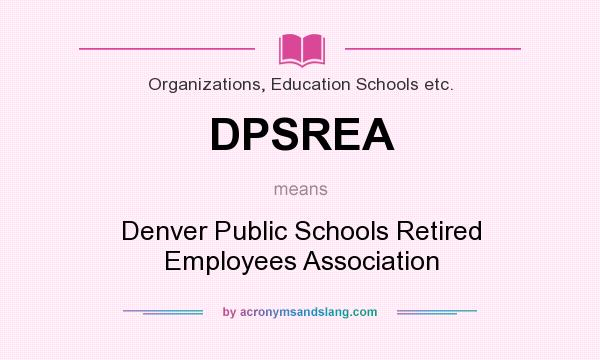 What does DPSREA mean? It stands for Denver Public Schools Retired Employees Association