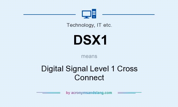 What does DSX1 mean? It stands for Digital Signal Level 1 Cross Connect
