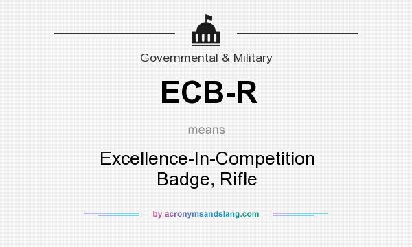 What does ECB-R mean? It stands for Excellence-In-Competition Badge, Rifle