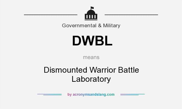 What does DWBL mean? It stands for Dismounted Warrior Battle Laboratory