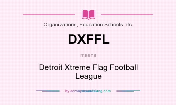 What does DXFFL mean? It stands for Detroit Xtreme Flag Football League
