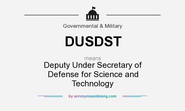 What does DUSDST mean? It stands for Deputy Under Secretary of Defense for Science and Technology