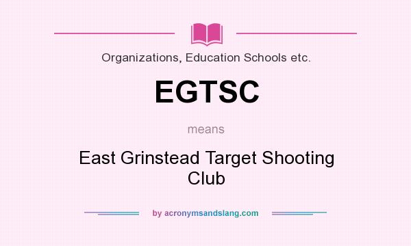 What does EGTSC mean? It stands for East Grinstead Target Shooting Club