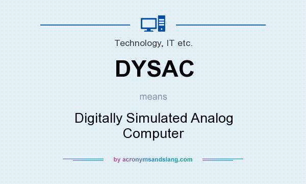 What does DYSAC mean? It stands for Digitally Simulated Analog Computer