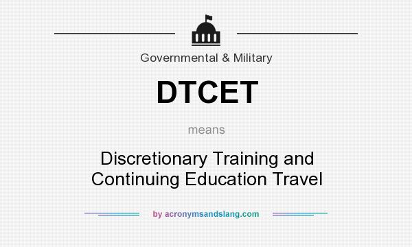 What does DTCET mean? It stands for Discretionary Training and Continuing Education Travel