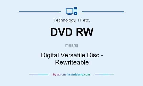 What does DVD RW mean? It stands for Digital Versatile Disc - Rewriteable