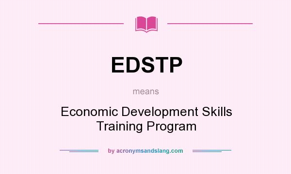 What does EDSTP mean? It stands for Economic Development Skills Training Program