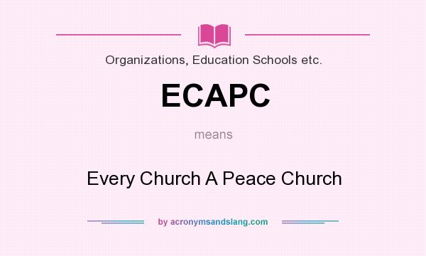 What does ECAPC mean? It stands for Every Church A Peace Church