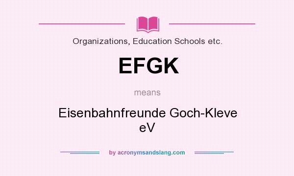What does EFGK mean? It stands for Eisenbahnfreunde Goch-Kleve eV