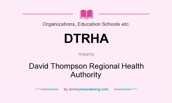 What does DTRHA mean? It stands for David Thompson Regional Health Authority
