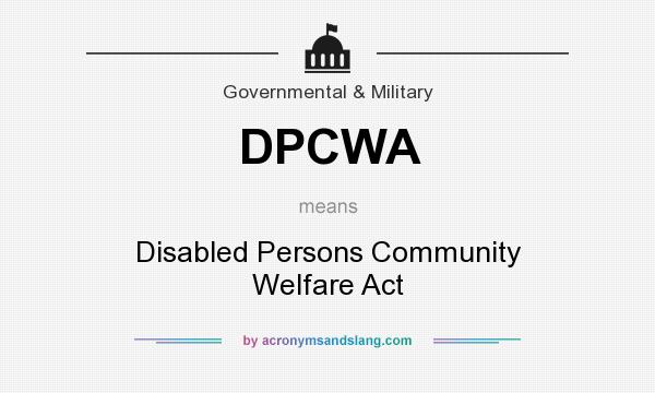 What does DPCWA mean? It stands for Disabled Persons Community Welfare Act