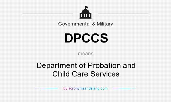 What does DPCCS mean? It stands for Department of Probation and Child Care Services