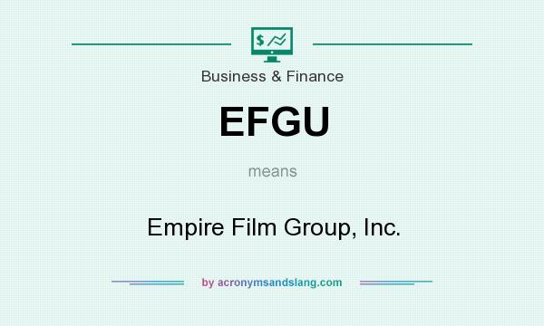 What does EFGU mean? It stands for Empire Film Group, Inc.