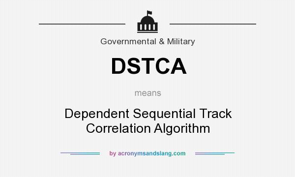 What does DSTCA mean? It stands for Dependent Sequential Track Correlation Algorithm