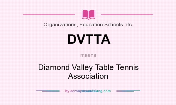 What does DVTTA mean? It stands for Diamond Valley Table Tennis Association