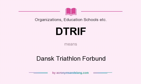 What does DTRIF mean? It stands for Dansk Triathlon Forbund
