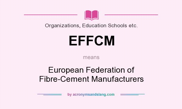 What does EFFCM mean? It stands for European Federation of Fibre-Cement Manufacturers