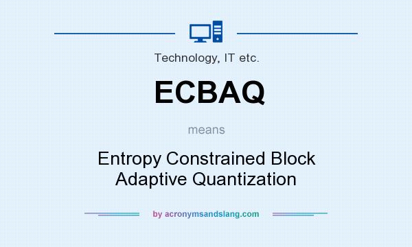 What does ECBAQ mean? It stands for Entropy Constrained Block Adaptive Quantization