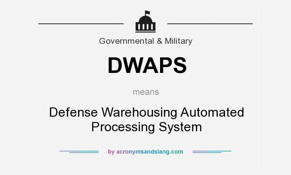 What does DWAPS mean? It stands for Defense Warehousing Automated Processing System