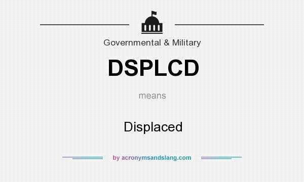 What does DSPLCD mean? It stands for Displaced