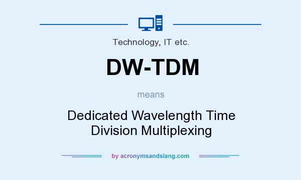 What does DW-TDM mean? It stands for Dedicated Wavelength Time Division Multiplexing
