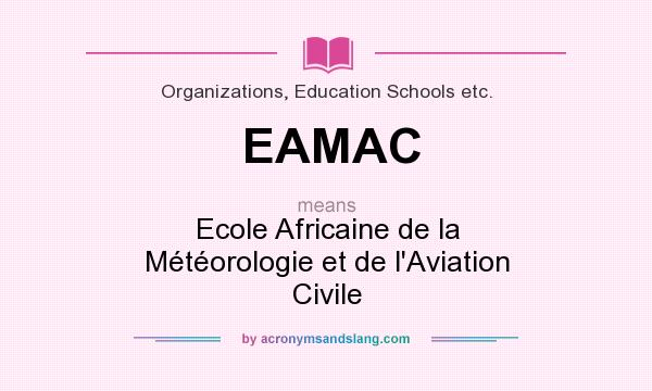 What does EAMAC mean? It stands for Ecole Africaine de la Météorologie et de l`Aviation Civile
