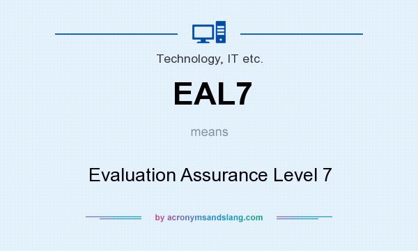 What does EAL7 mean? It stands for Evaluation Assurance Level 7