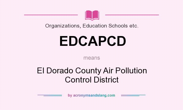 What does EDCAPCD mean? It stands for El Dorado County Air Pollution Control District