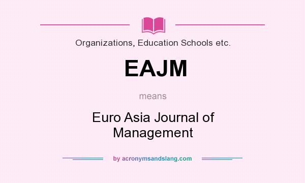 What does EAJM mean? It stands for Euro Asia Journal of Management