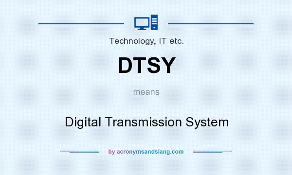 What does DTSY mean? It stands for Digital Transmission System