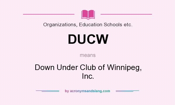 What does DUCW mean? It stands for Down Under Club of Winnipeg, Inc.