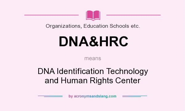 What does DNA&HRC mean? It stands for DNA Identification Technology and Human Rights Center