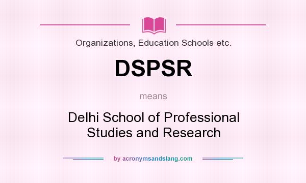 What does DSPSR mean? It stands for Delhi School of Professional Studies and Research