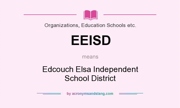 What does EEISD mean? It stands for Edcouch Elsa Independent School District
