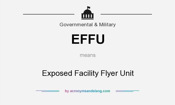 What does EFFU mean? It stands for Exposed Facility Flyer Unit