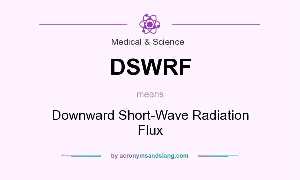 What does DSWRF mean? It stands for Downward Short-Wave Radiation Flux