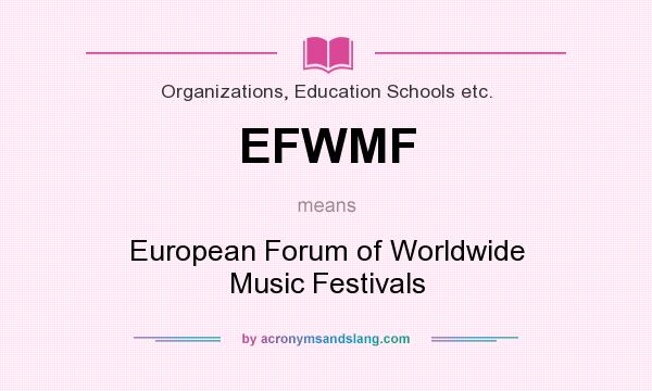 What does EFWMF mean? It stands for European Forum of Worldwide Music Festivals