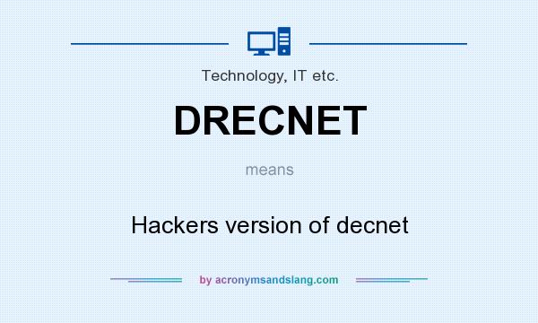 What does DRECNET mean? It stands for Hackers version of decnet