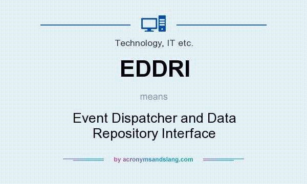 What does EDDRI mean? It stands for Event Dispatcher and Data Repository Interface