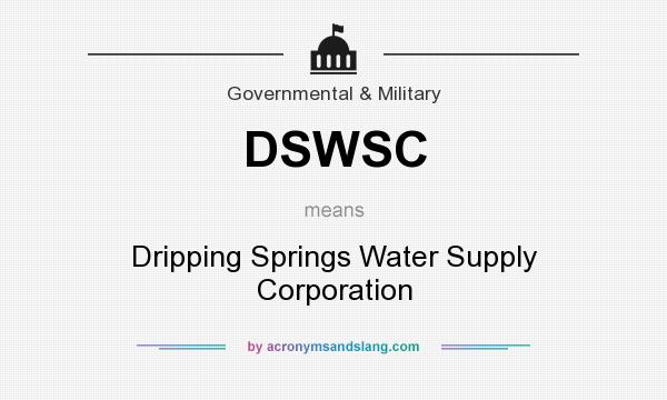 What does DSWSC mean? It stands for Dripping Springs Water Supply Corporation
