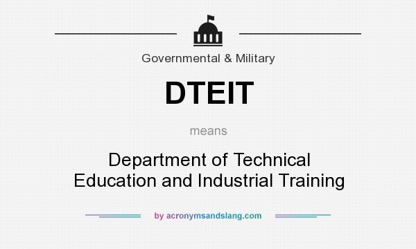 What does DTEIT mean? It stands for Department of Technical Education and Industrial Training