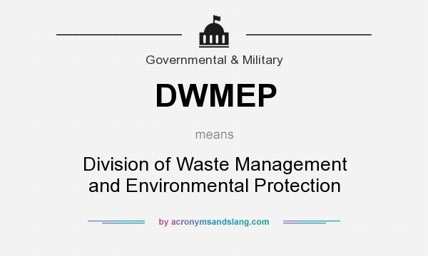 What does DWMEP mean? It stands for Division of Waste Management and Environmental Protection