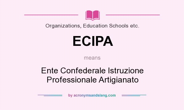 What does ECIPA mean? It stands for Ente Confederale Istruzione Professionale Artigianato