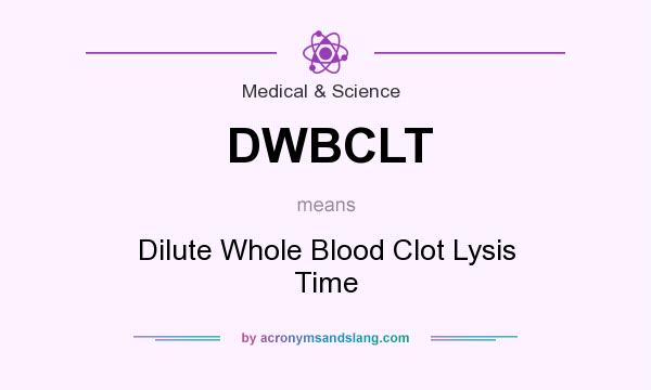 What does DWBCLT mean? It stands for Dilute Whole Blood Clot Lysis Time