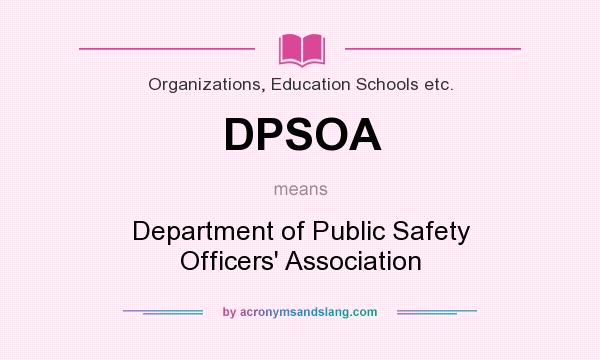 What does DPSOA mean? It stands for Department of Public Safety Officers` Association