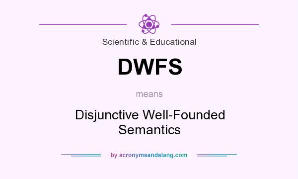 What does DWFS mean? It stands for Disjunctive Well-Founded Semantics