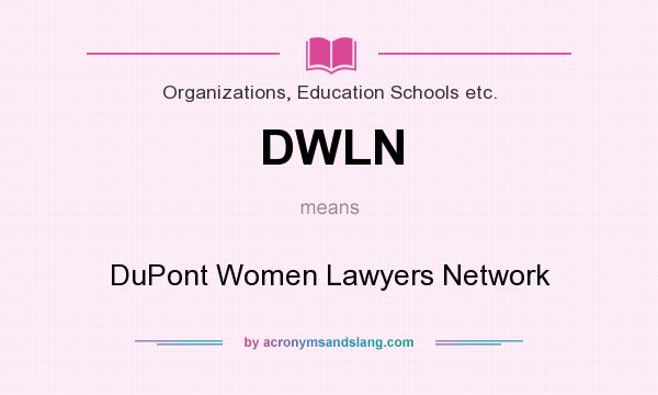 What does DWLN mean? It stands for DuPont Women Lawyers Network